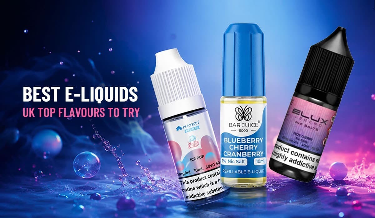 Best E-Liquids UK Top Flavours to Try